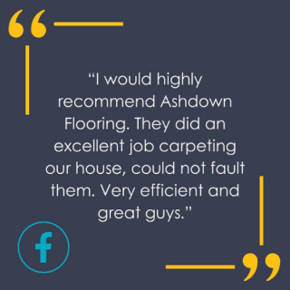 I would highly recommend Ashdown Flooring. They did an excellent job carpeting our house, could not fault them. Very efficient and great guys.